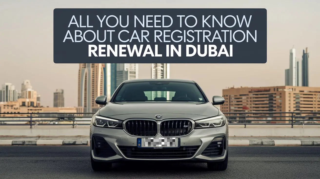 Car Registration Renewal in Dubai: A Step-by-Step Guide