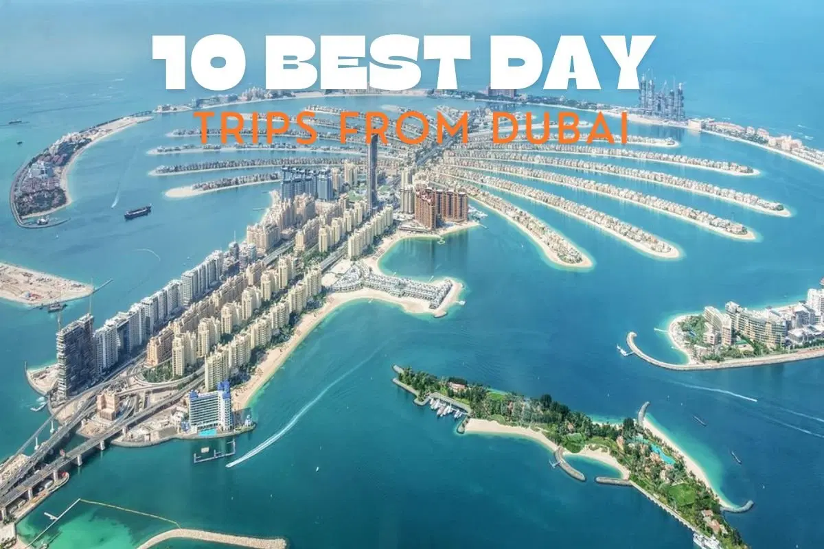 Top Day Trips From Dubai: Where to Go and What to See